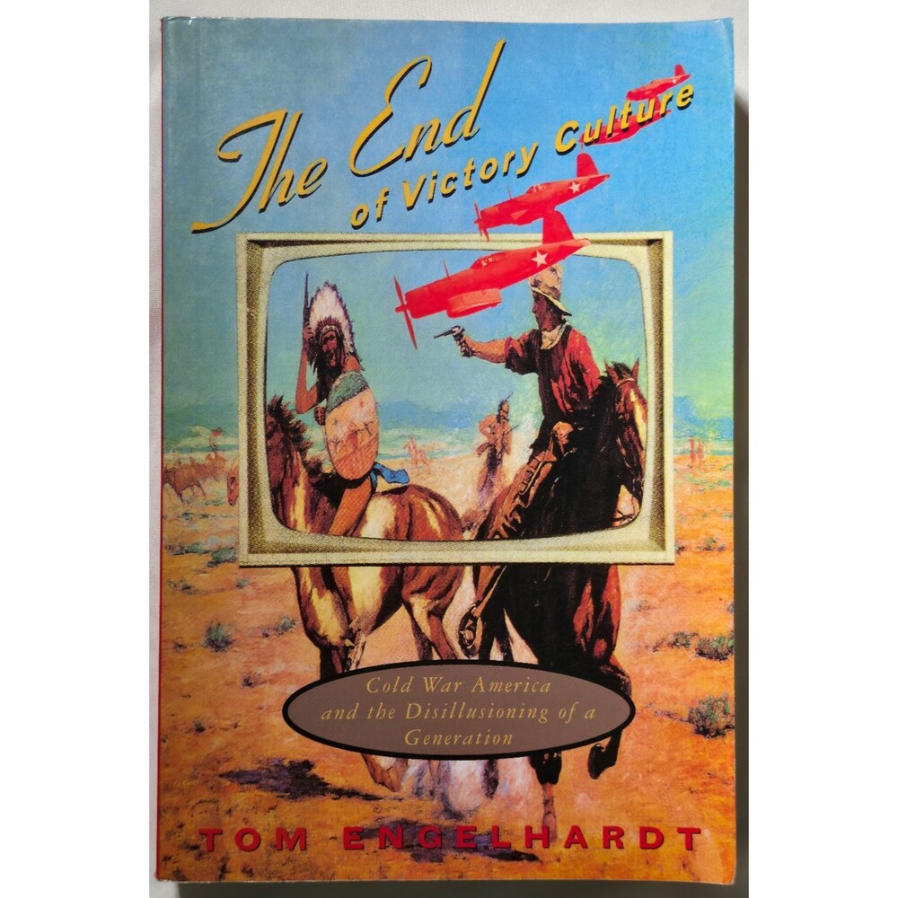 The End Of VIctory Culture Cold War America Disillusioning Generation Tom Engelh